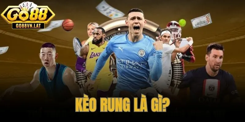 Kèo Rung Là Gì – Cách Đọc Tỷ Lệ Và Bắt Kèo Running Ball GO88
