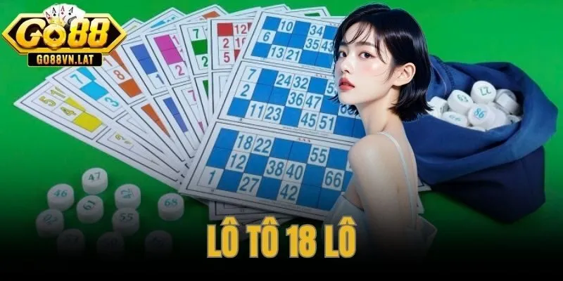 Lô Tô 18 Lô – Tỷ Lệ Bao Phủ 18% Và Cách Đặt Cược Trên GO88